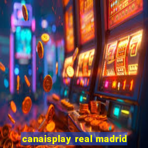 canaisplay real madrid